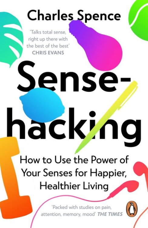 Sensehacking. How to Use the Power of Your Senses for Happier, Healthier Living