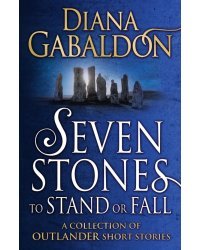 Seven Stones to Stand or Fall. A Collection of Outlander Short Stories