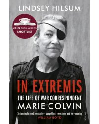 In Extremis. The Life of War Correspondent Marie Colvin