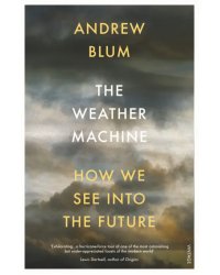 The Weather Machine. How We See Into the Future