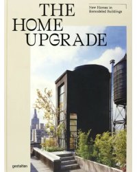 The Home Upgrade. New Homes in Remodeled Buildings