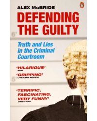 Defending the Guilty. Truth and Lies in the Criminal Courtroom