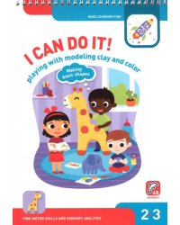 I Can Do It! Playing with Modelling Clay and Colour. Age 2-3. На английском языке