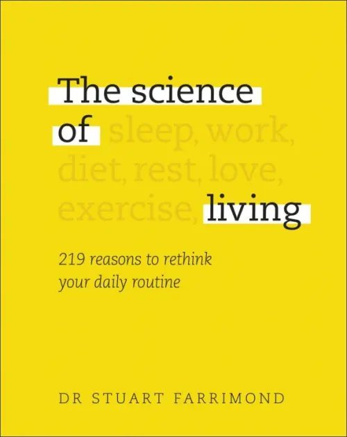 The Science of Living. 219 Reasons to Rethink Your Daily Routine