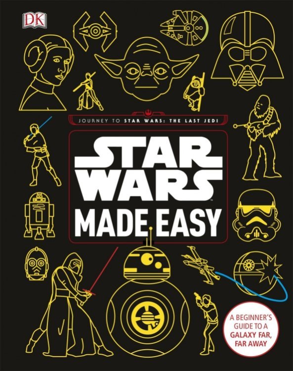 Star Wars Made Easy. A Beginner's Guide to a Galaxy Far, Far Away