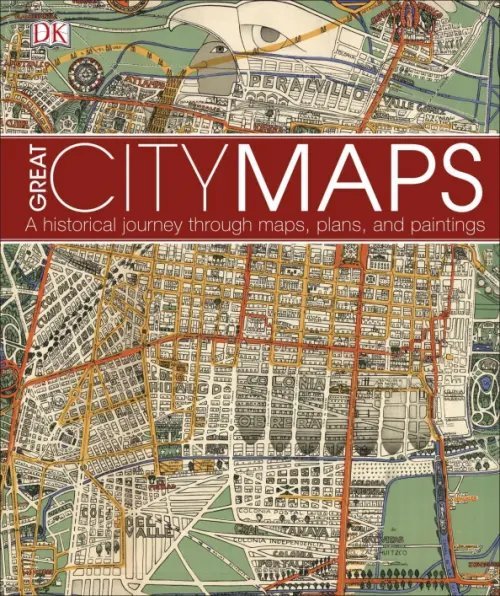 Great City Maps. A Historical Journey Through Maps, Plans, and Paintings