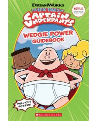 The Epic Tales of Captain Underpants. Wedgie Power Guidebook