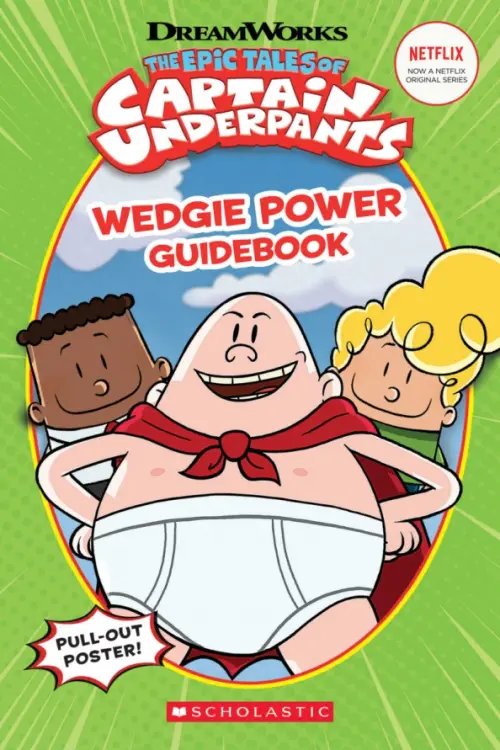 The Epic Tales of Captain Underpants. Wedgie Power Guidebook