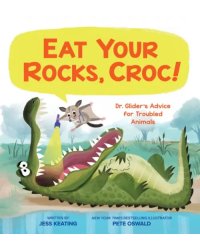 Eat Your Rocks, Croc! Dr. Glider's Advice for Troubled Animals