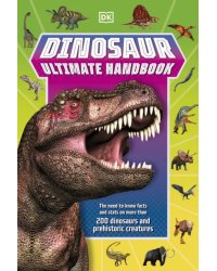 Dinosaur Ultimate Handbook. The Need-To-Know Facts and Stats on Over 150 Different Species