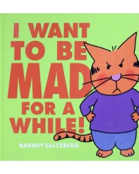 I Want to be Mad for a While!