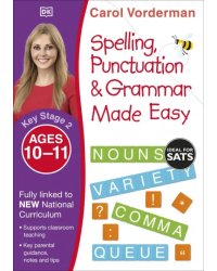 Spelling, Punctuation &amp; Grammar Made Easy. Ages 10-11. Key Stage 2