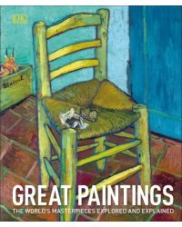 Great Paintings. The World's Masterpieces Explored and Explained