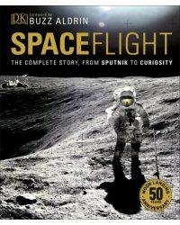 Spaceflight. The Complete Story from Sputnik to Curiosity