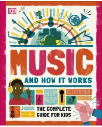 Music and How it Works. The Complete Guide for Kids