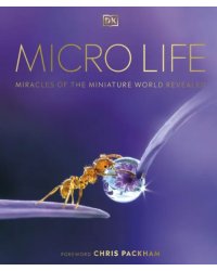 Micro Life. Miracles of the Miniature World Revealed