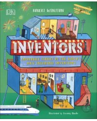 Inventors. Incredible Stories Of The World's Most Ingenious Inventions