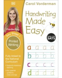 Handwriting Made Easy. Printed Writing. Ages 5-7. Key Stage 1