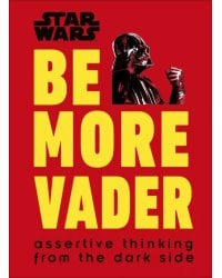 Star Wars Be More Vader. Assertive Thinking from the Dark Side