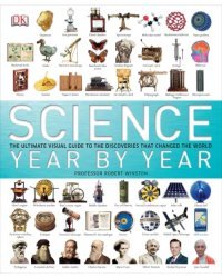 Science Year by Year. The Ultimate Visual Guide to the Discoveries That Changed the World