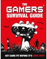 The Gamers' Survival Guide. Get Game Fit Before It's Game Over