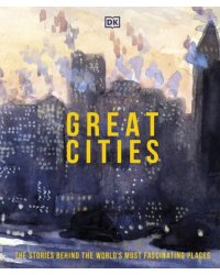 Great Cities. The Stories Behind the World's most Fascinating Places