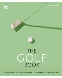 The Golf Book. The Players. The Gear. The Strokes. The Courses. The Championships