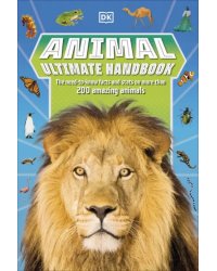 Animal Ultimate Handbook. The Need-to-Know Facts and Stats on More Than 200 Animals