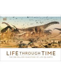 Life Through Time. The 700-Million-Year Story of Life on Earth