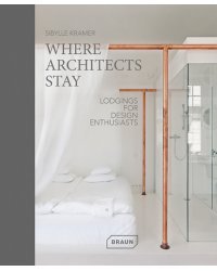 Where Architects Stay. Lodgings for Design Enthusiasts