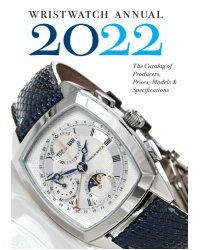 Wristwatch Annual 2022. The Catalog of Producers, Prices, Models, and Specifications