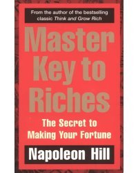 Master Key to Riches. The Secret to Making Your Fortune