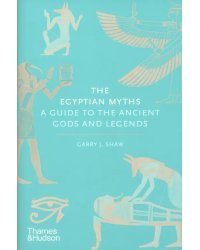 The Egyptian Myths. A Guide to the Ancient Gods and Legends