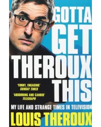 Gotta Get Theroux This. My life and strange times in television