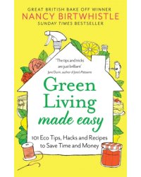 Green Living Made Easy. 101 Eco Tips, Hacks and Recipes to Save Time and Money