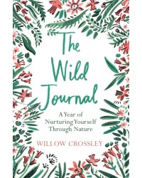 The Wild Journal. A Year of Nurturing Yourself Through Nature