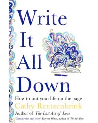Write It All Down. How to Put Your Life on the Page