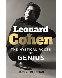 Leonard Cohen. The Mystical Roots of Genius