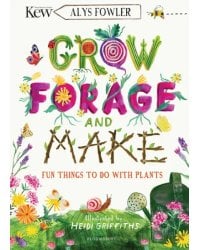 Grow, Forage and Make. Fun things to do with plants