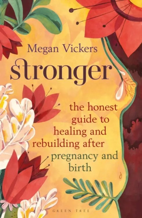 Stronger. The honest guide to healing and rebuilding after pregnancy and birth