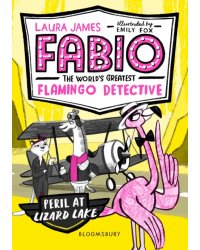 Fabio the World's Greatest Flamingo Detective. Peril at Lizard Lake