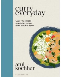 Curry Everyday. Over 100 Simple Vegetarian Recipes from Jaipur to Japan