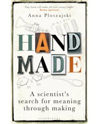 Handmade. A Scientist’s Search for Meaning through Making