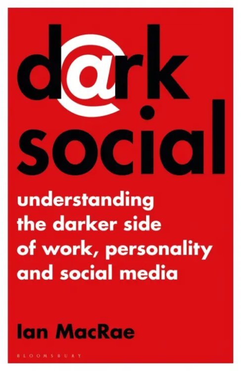 Dark Social. Understanding the Darker Side of Work, Personality and Social Media