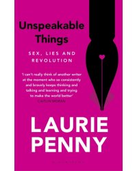 Unspeakable Things. Sex, Lies and Revolution
