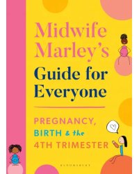 Midwife Marley's Guide For Everyone. Pregnancy, Birth and the 4th Trimester