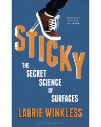 Sticky. The Secret Science of Surfaces