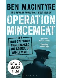Operation Mincemeat. The True Spy Story that Changed the Course of World War II