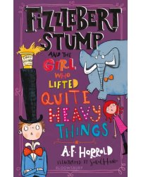 Fizzlebert Stump and the Girl Who Lifted Quite Heavy Things