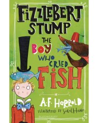 Fizzlebert Stump. The Boy Who Cried Fish